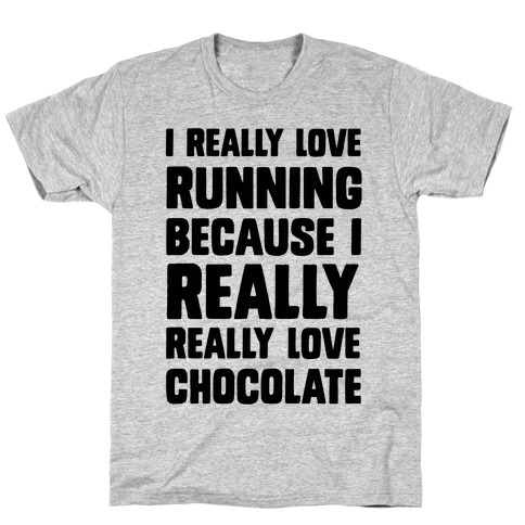 I Really Love Running Because I Really Really Love Chocolate T-Shirt