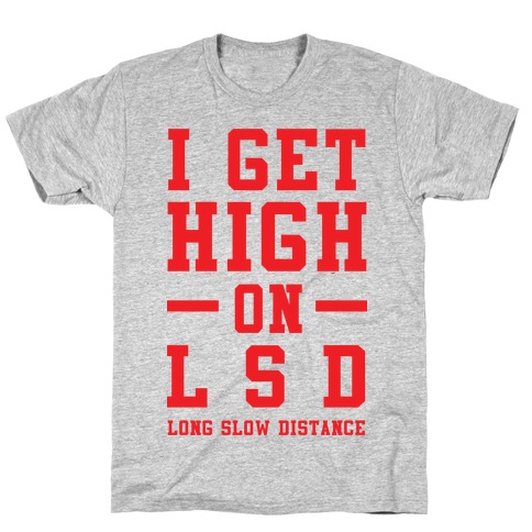 I Get High On LSD T-Shirt