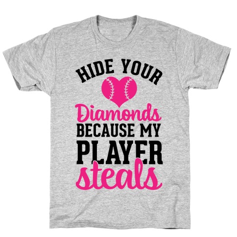 Hide Your Diamonds Because My Player Steals T-Shirt
