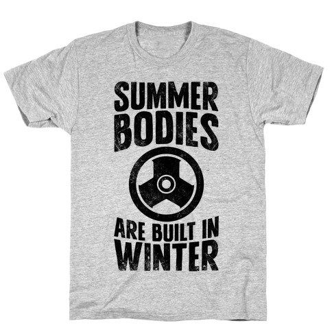 Summer Bodies Are Built In Winter T-Shirt