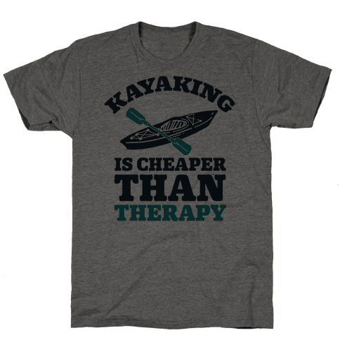 Kayaking is Cheaper Than Therapy | T-Shirts, Tank Tops, Sweatshirts and ...