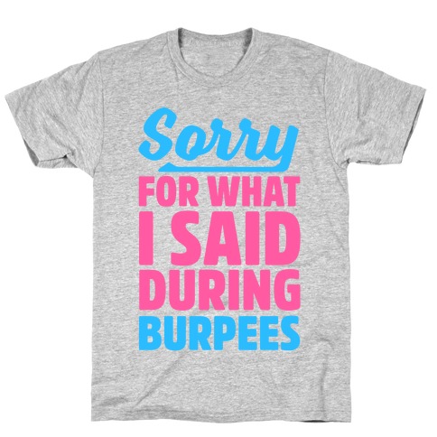 Sorry For What I Said During Burpees T-Shirt
