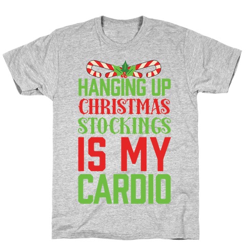 Hanging Up Christmas Stockings Is My Cardio T-Shirt
