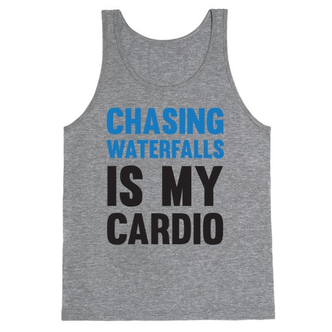 Chasing Waterfalls Is My Cardio Tank Top