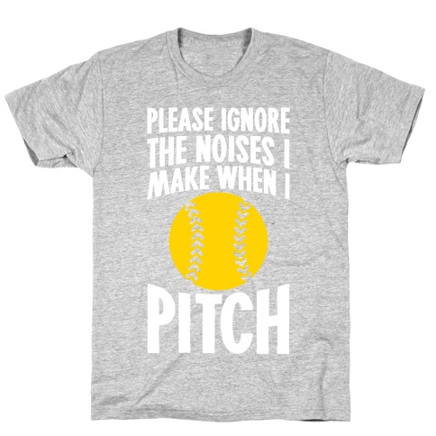 Please Ignore The Sounds I Make When I Pitch T-Shirt