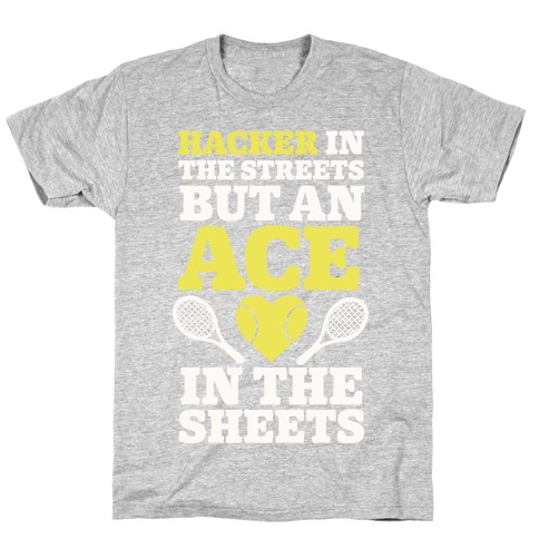 Hacker In The Streets But An Ace In The Sheets T-Shirt