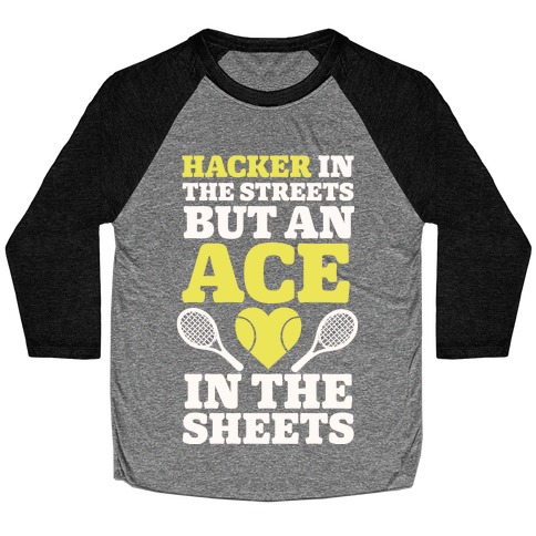 Hacker In The Streets But An Ace In The Sheets Baseball Tee
