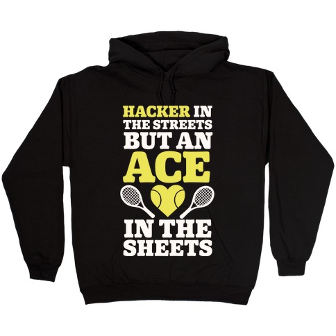 Hacker In The Streets But An Ace In The Sheets Hooded Sweatshirt