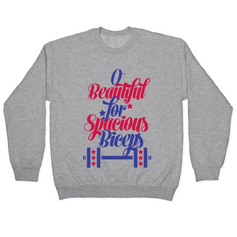 O Beautiful, For Spacious Biceps Pullover