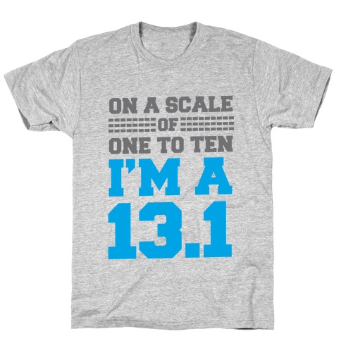 On a Scale of One to Ten I'm a 13.1 (blue) T-Shirt