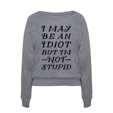 394-heathered_gray_aa-z1-t-i-may-be-an-idiot-but-i-m-not-stupid.png