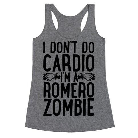 I Don't Do Cardio, I'm a Romero Zombie Racerback Tank Top
