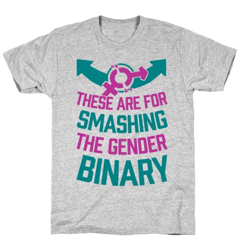 These Are For Smashing The Gender Binary T-Shirt