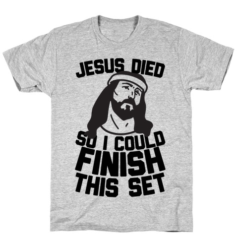 Jesus Died So I Could Finish This Set T-Shirt