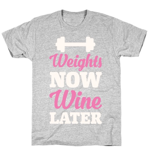 Weights Now Wine Later T-Shirt