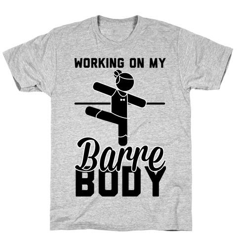 Working On My Barre Body T-Shirt