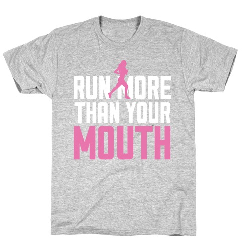 Run More Than Your Mouth T-Shirt