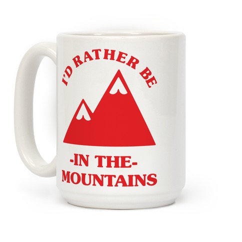 I'd Rather Be in the Mountains Coffee Mug