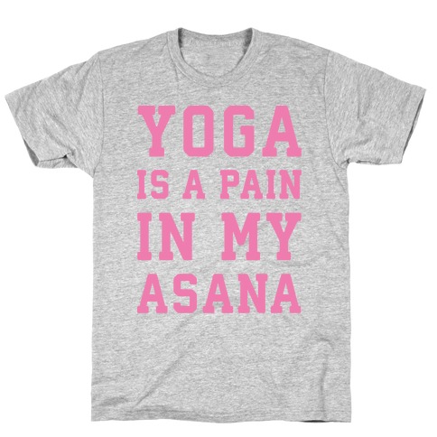 Yoga Is A Pain In My Asana White Print T-Shirt