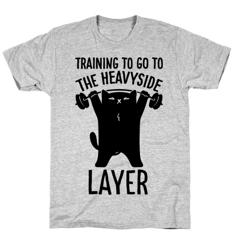 Training To Go To The Heavyside Layer Parody T-Shirt