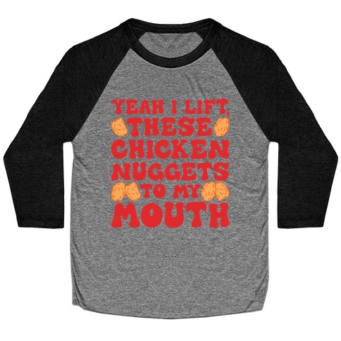 I Lift Chicken Nuggets To My Mouth Baseball Tee