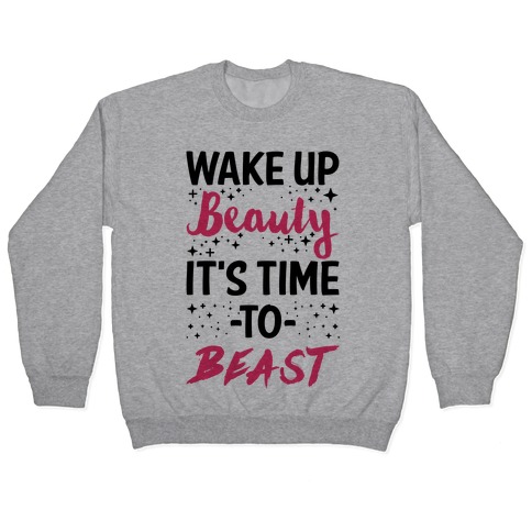 Wake Up Beauty It's Time To Beast Pullover
