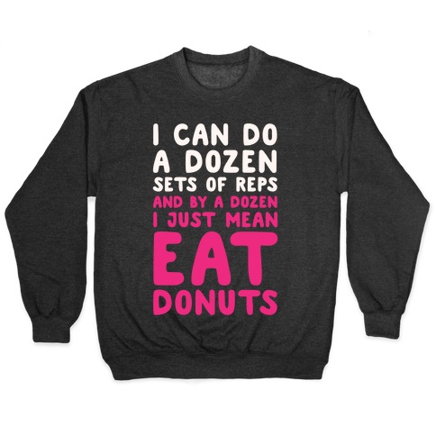 12 Sets of Reps and Donuts White Print Pullover