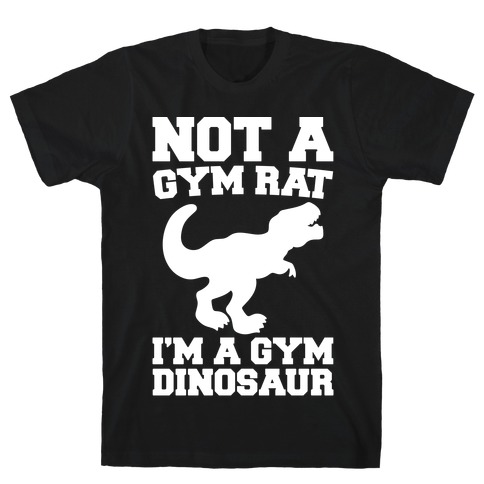 Not A Gym Rat I'm A Gym Dinosaur White Print T-Shirt