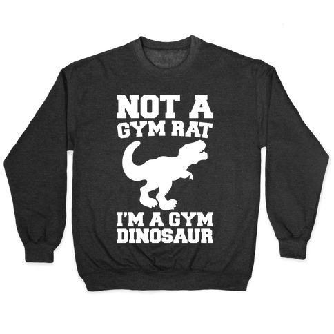 Not A Gym Rat I'm A Gym Dinosaur White Print Pullover