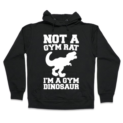 Not A Gym Rat I'm A Gym Dinosaur White Print Hooded Sweatshirt