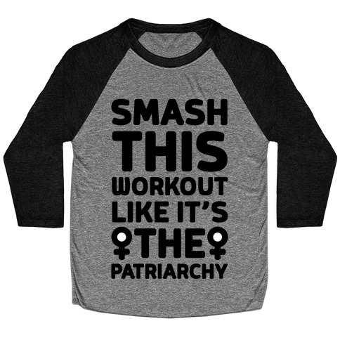 Smash This Workout Like It's The Patriarchy Baseball Tee