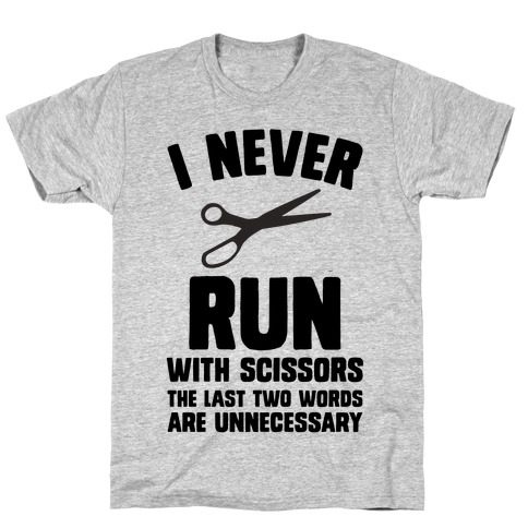 I Never Run With Scissors T-Shirt