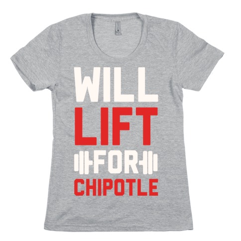 Will Lift For Chipotle Womens T-Shirt