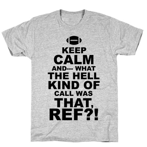 Keep Calm and--- T-Shirt