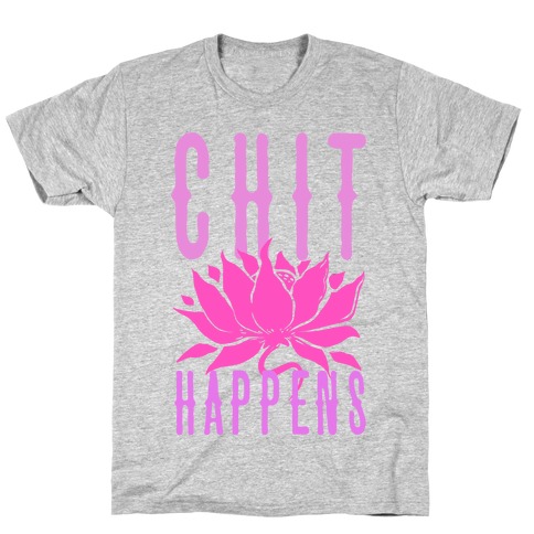 Chit Happens T-Shirt