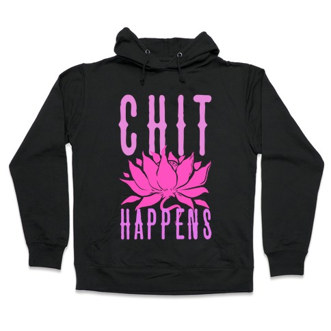 Chit Happens Hooded Sweatshirt
