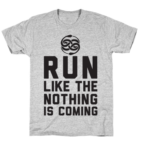 Run Like The Nothing Is Coming T-Shirt
