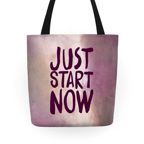 Just Start Now Tote