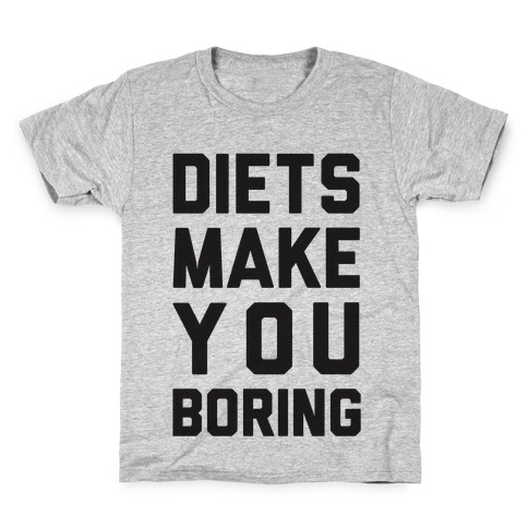 Diets Make You Boring Kids T-Shirt