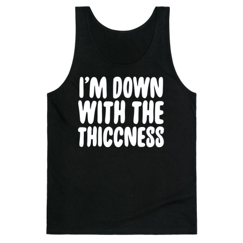 I'm Down With the Thiccness Tank Top