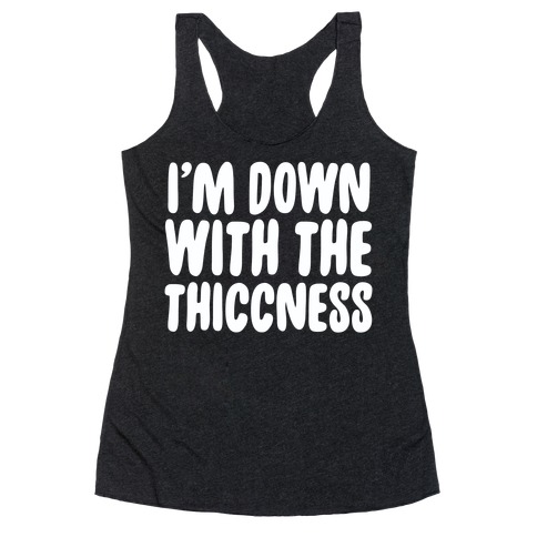 I'm Down With the Thiccness Racerback Tank Top