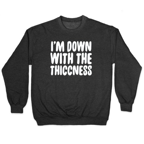 I'm Down With the Thiccness Pullover