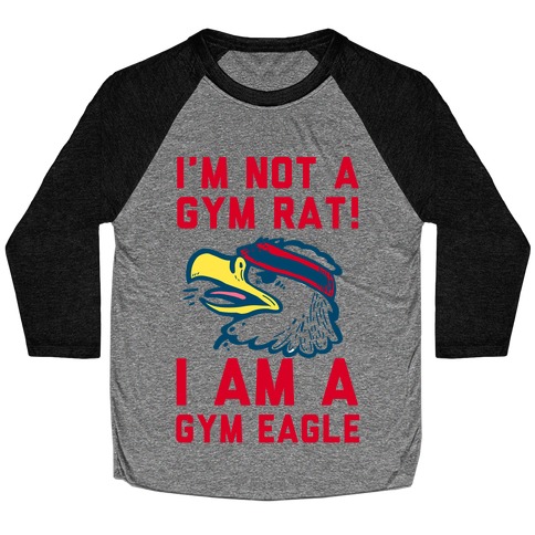 I'm Not a Gym Rat! I Am a Gym EAGLE Baseball Tee