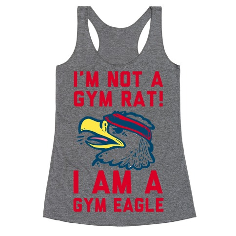 I'm Not a Gym Rat! I Am a Gym EAGLE Racerback Tank Top