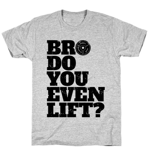 Bro Do You Even Lift? T-Shirt