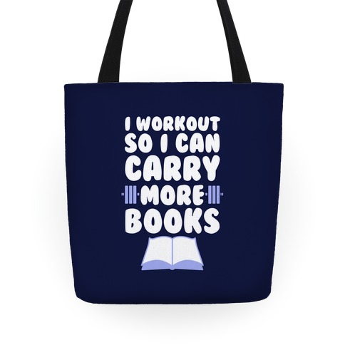 I Workout So I Can Carry More Books Tote