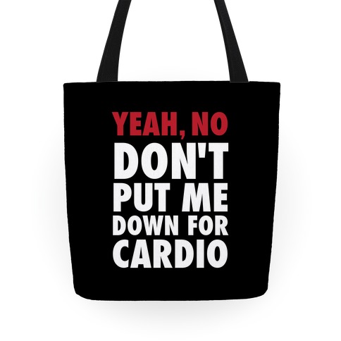 Yeah, No (Don't Put Me Down For Cardio) Tote