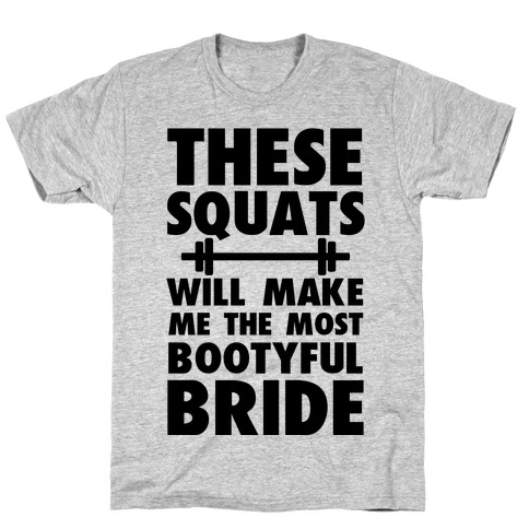 These Squats Will Make Me the Most Bootyful Bride T-Shirt