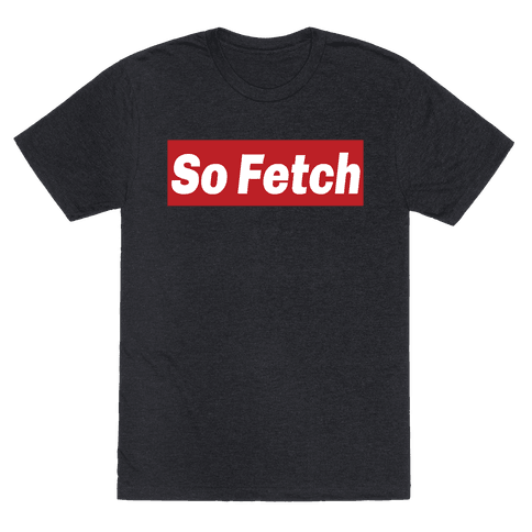 so fetch t shirt