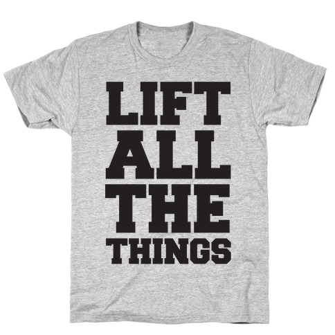 Lift All The Things T-Shirt